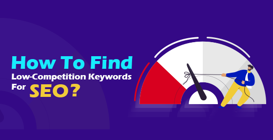 How To Find Low-Competition Keywords For SEO?